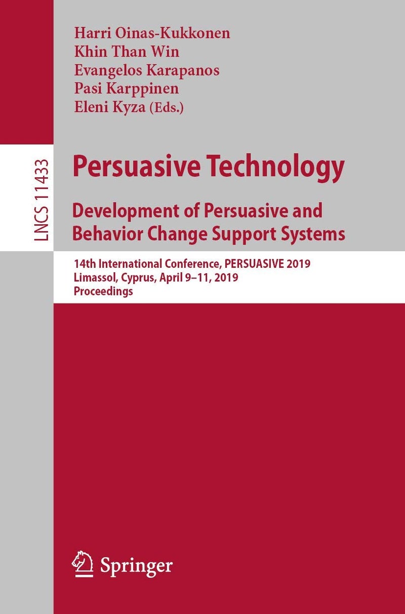 Persuasive Technology: Development of Persuasive and Behavior Change Support Systems : 14th International Conference, PERSUASIVE 2019, Limassol, Cyprus, April 9-11, 2019, Proceedings