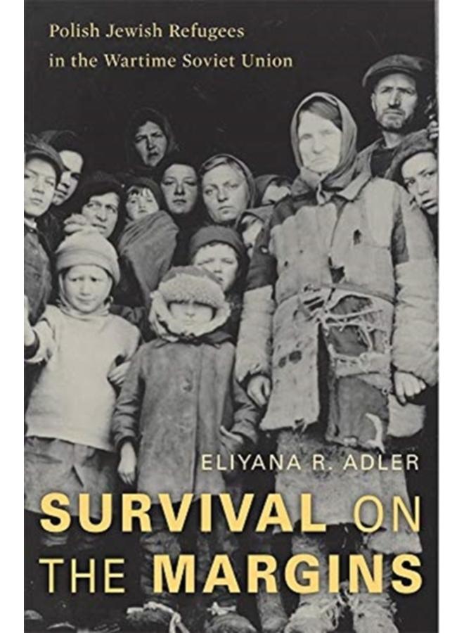 Survival on the Margins : Polish Jewish Refugees in the Wartime Soviet Union 