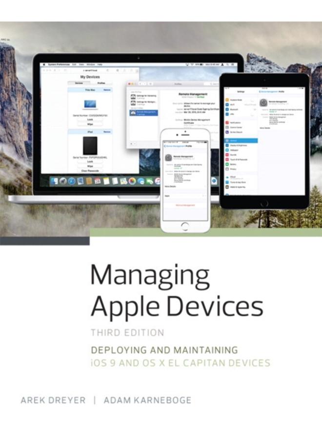 Managing Apple Devices : Deploying and Maintaining iOS 9 and OS X El Capitan Devices 