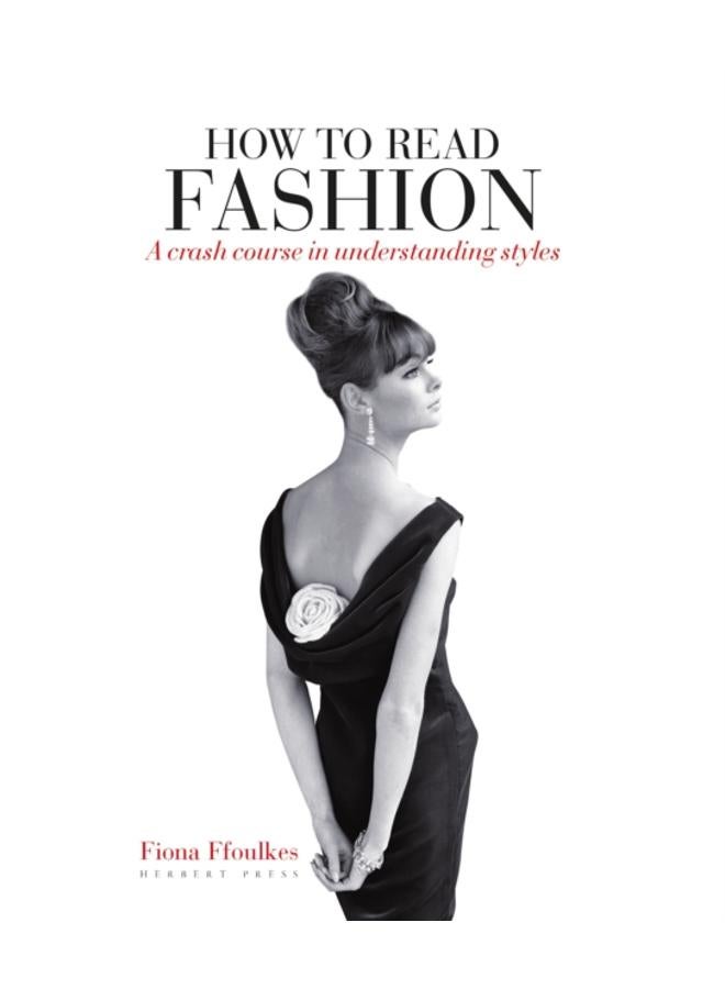 How to Read Fashion : A Crash Course in Understanding Styles 