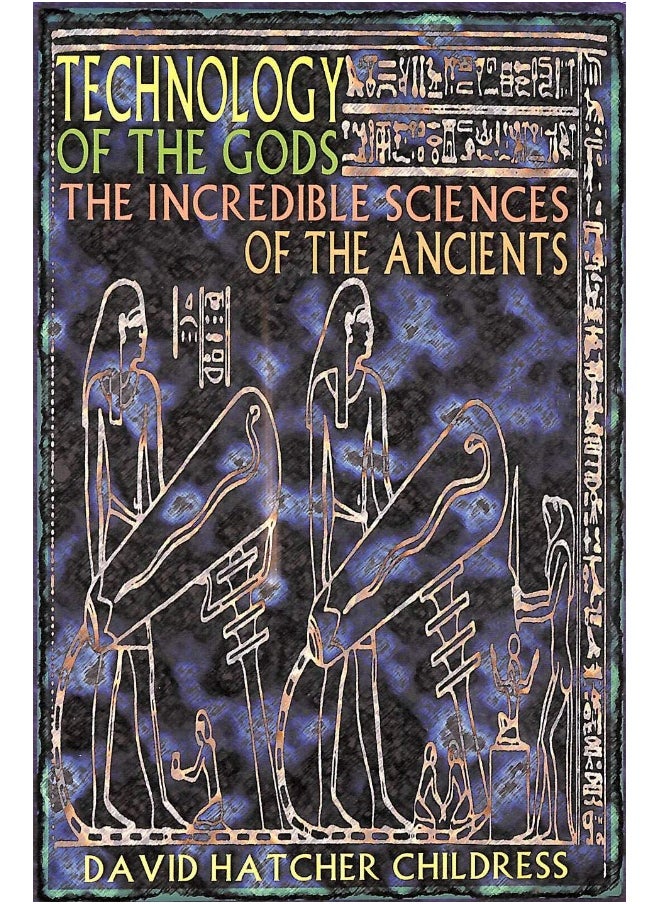 Adventures Unlimited Press Technology of the Gods: The Incredible Sciences of the Ancients 