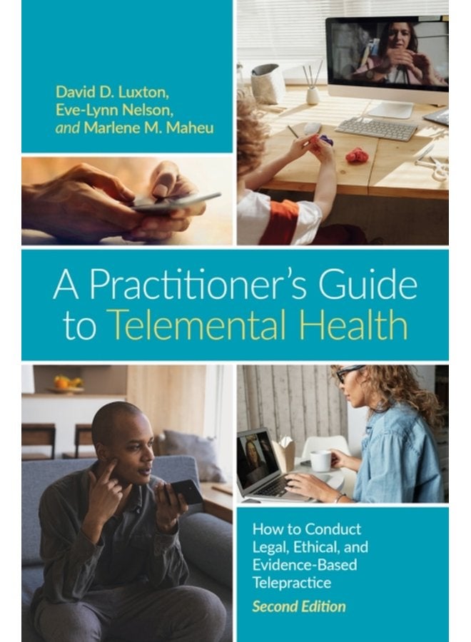 A Practitioner s Guide to Telemental Health How to Conduct Legal Ethical and Evidence Based Telepractice - Paperback