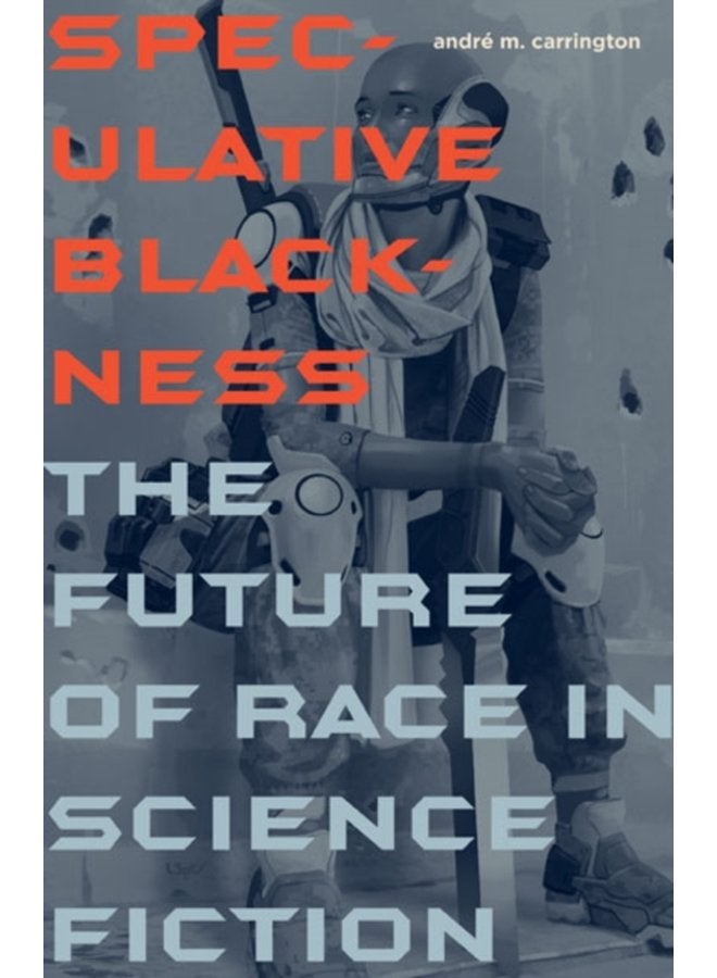 Speculative Blackness The Future of Race in Science Fiction - Paperback