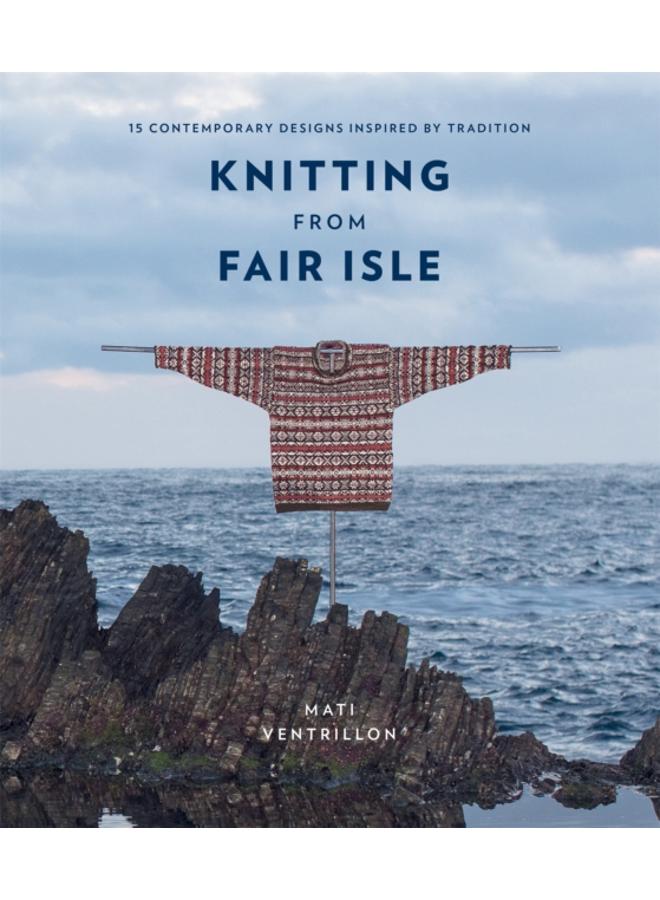 Knitting from Fair Isle : 15 contemporary designs inspired by tradition 