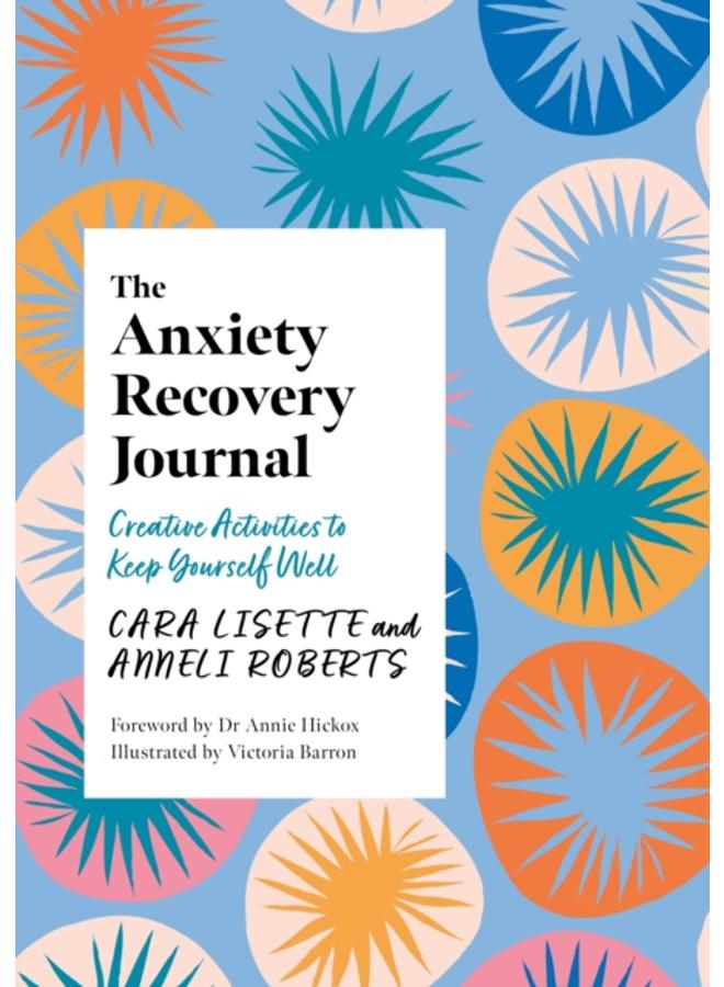 The Anxiety Recovery Journal : Creative Activities to Keep Yourself Well 