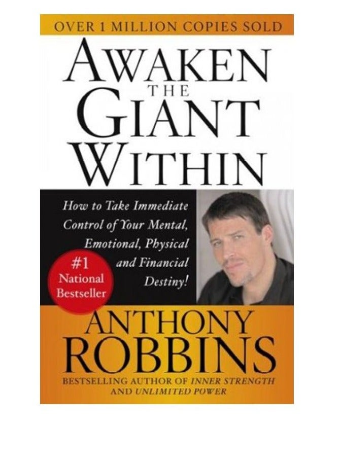 Awaken The Giant Within: How To Take Immediate Control Of Your Mental, Emotional, Physical And Financial Destiny! 