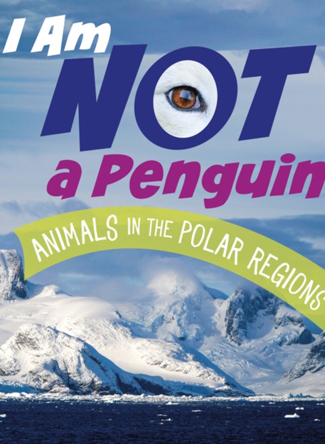 I Am Not a Penguin : Animals in the Polar Regions 