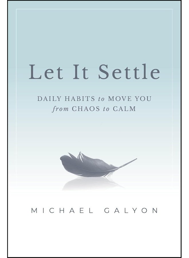 Let It Settle: Daily Habits to Move You From Chaos to Calm