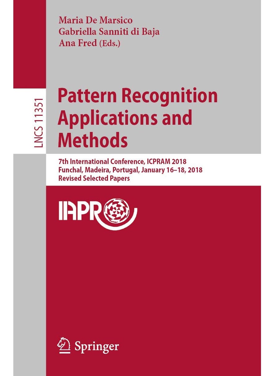 Pattern Recognition Applications and Methods: 7th International Conference, ICPRAM 2018, Funchal, Madeira, Portugal, January 16-18, 2018, Revised Selected Papers 