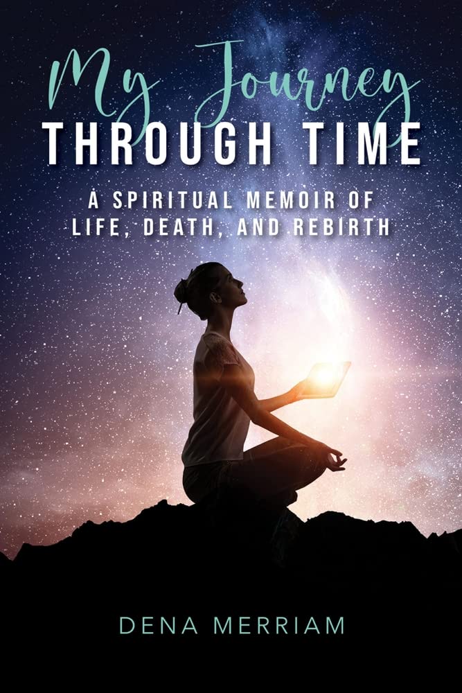 CREATESPACE My Journey Through Time: A Spiritual Memoir of Life, Death, and Rebirth