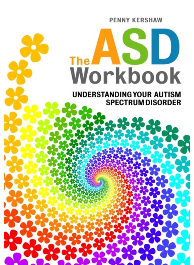 The ASD Workbook : Understanding Your Autism Spectrum Disorder 