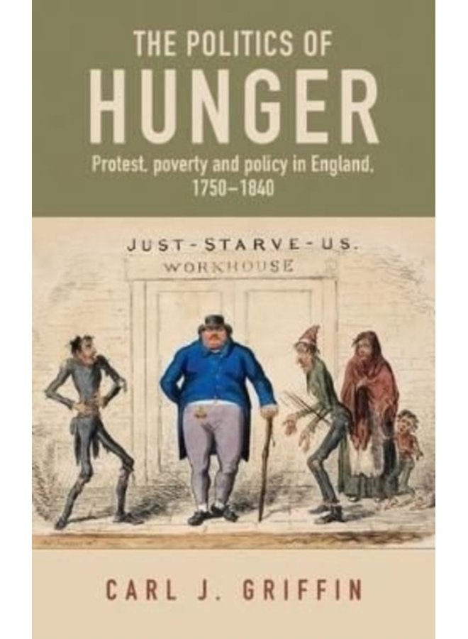 The Politics of Hunger Protest Poverty and Policy in England c 1750 c 1840 - Paperback