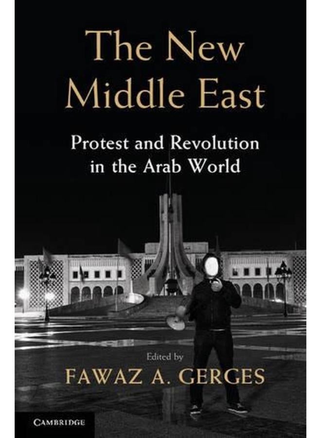 The New Middle East  Protest and Revolution in the Arab World  Ed   1 