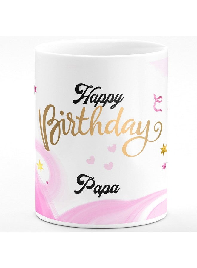 CHHAAP Happy Birthday Papa Printed Microwave Safe White Ceramic Coffee Mug 350 (ml) Birthday Gift for Father Papa Dad Dad (HBPBG1 40) - Image 1