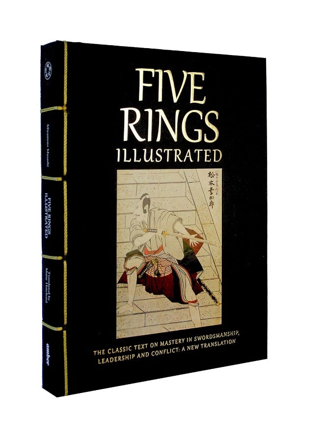 Five Rings Illustrated: The Classic Text on Mastery in Swordsmanship, Leadership and Conflict: A New Translation 