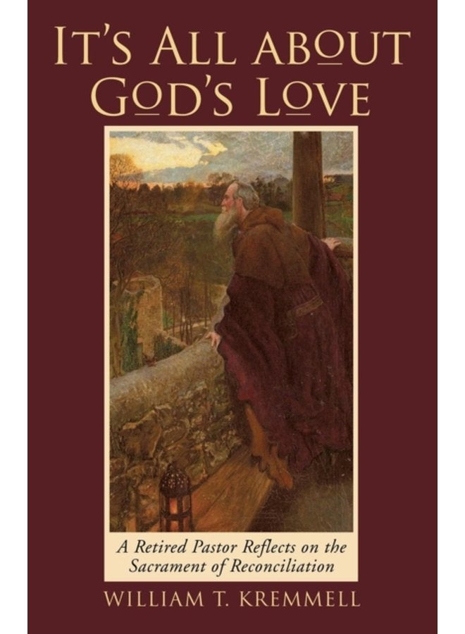 It s All About God s Love A Retired Pastor Reflects on the Sacrament of Reconciliation - Paperback