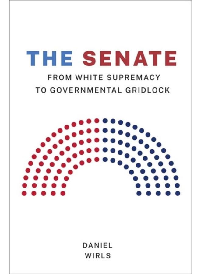 The Senate : From White Supremacy to Governmental Gridlock 