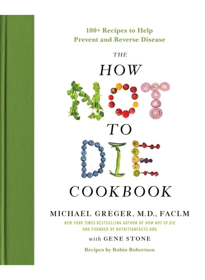 The How Not to Die Cookbook 100 Recipes to Help Prevent and Reverse Disease - Hardback