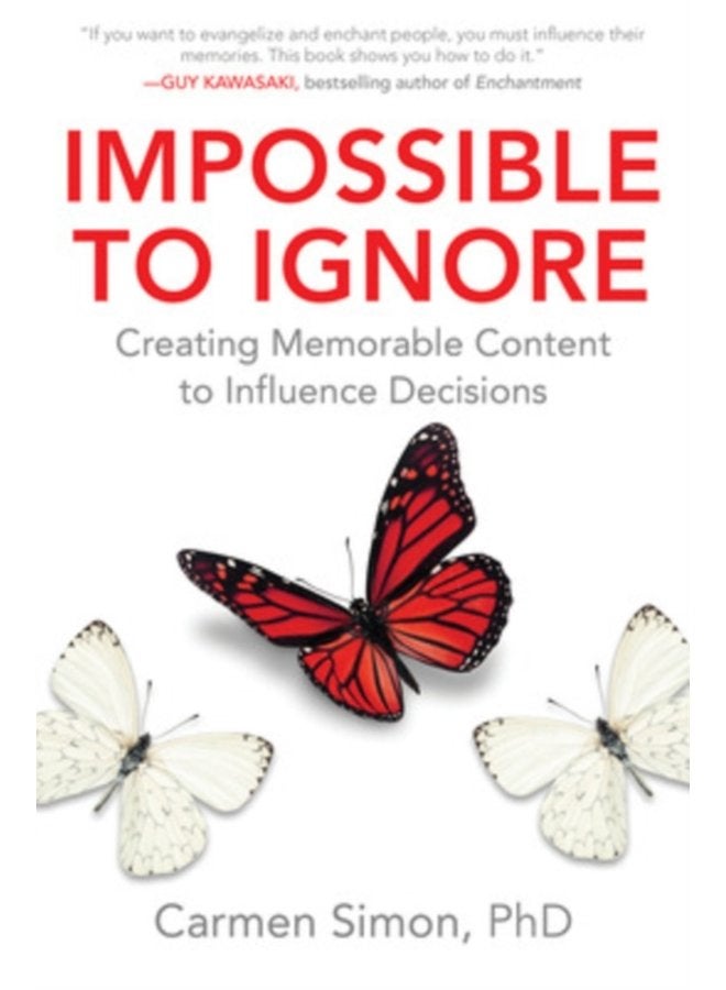 Impossible to Ignore Creating Memorable Content to Influence Decisions - Hardback