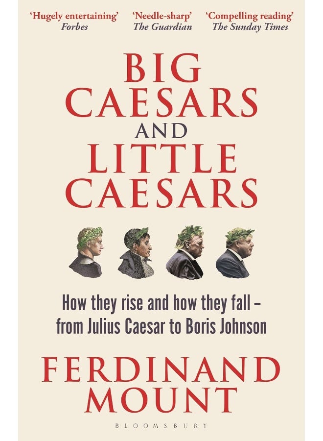 Big Caesars and Little Caesars: How They Rise and How They Fall - From Julius Caes 