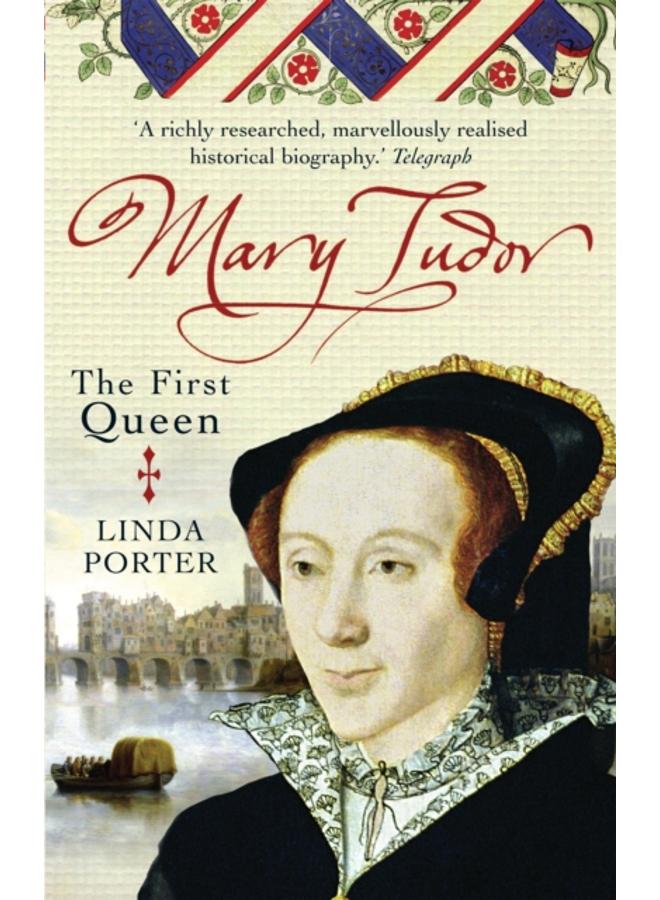 Mary Tudor : The First Queen 