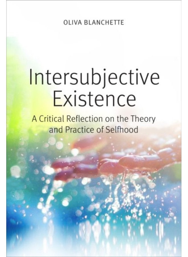 Intersubjective Existence A Critical Reflection on the Theory and the Practice of Selfhood - Paperback