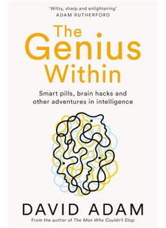 The Genius Within: Smart Pills, Brain Hacks and Adventures in Intelligence 