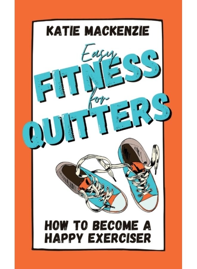 Easy Fitness for Quitters How to Become a Happy Exerciser - Paperback