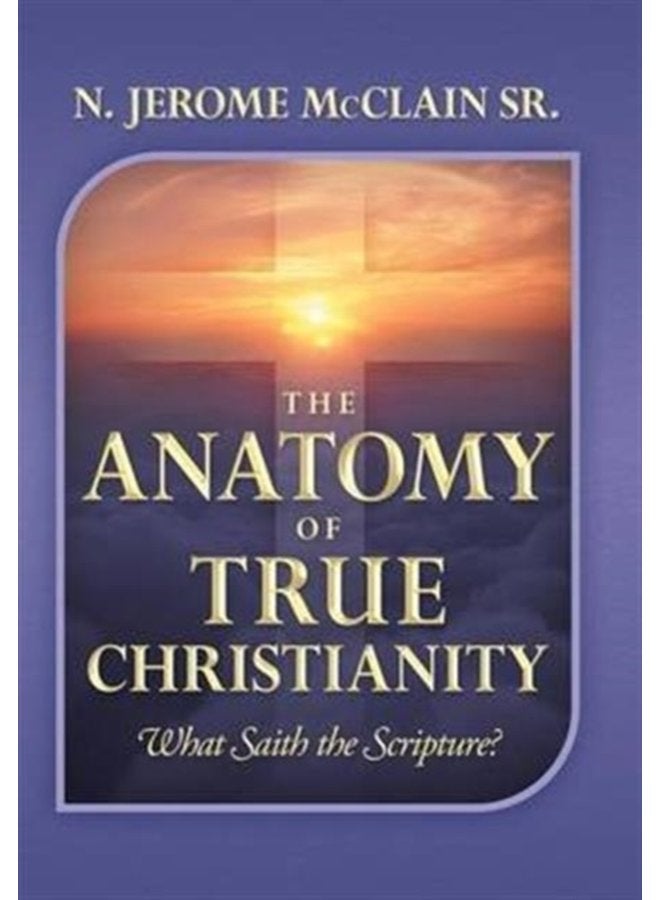 The Anatomy of True Christianity What Saith the Scripture - Hardback