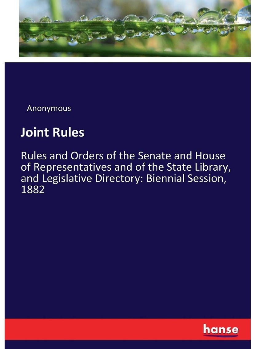 Joint Rules: Rules and Orders of the Senate and House of Representatives and of the State Library, and Legislative Directory: Biennial Session, 1882  - Image 1