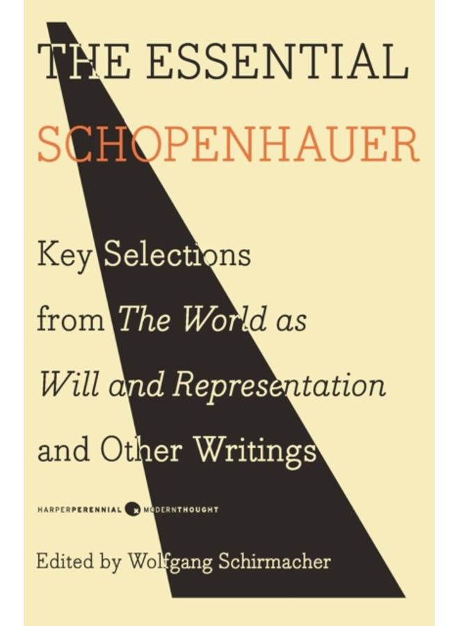 The Essential Schopenhauer : Key Selections from The World As Will and Representation and Other Writings