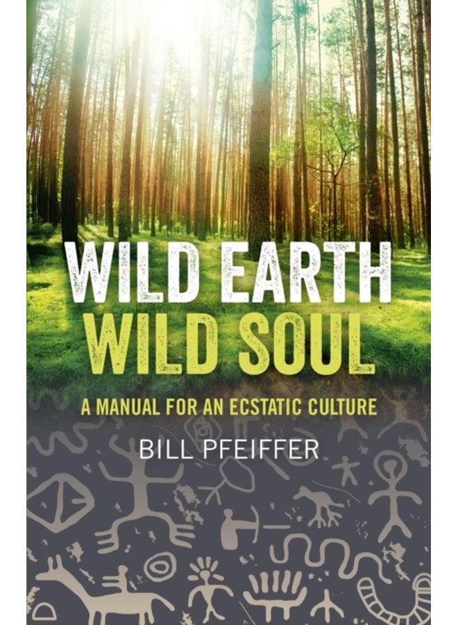 Wild Earth Wild Soul A Manual for an Ecstatic Culture - Paperback