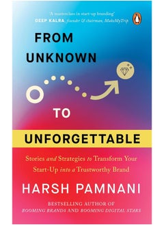 From Unknown to Unforgettable: Strategies and Stories to Transform Your Start-Up into a Trustworthy Brand