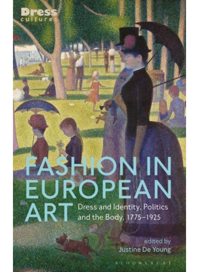 Fashion in European Art : Dress and Identity, Politics and the Body, 1775-1925 