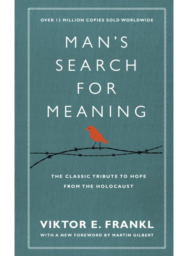 Man's Search For Meaning : The classic tribute to hope from the Holocaust (With New Material)