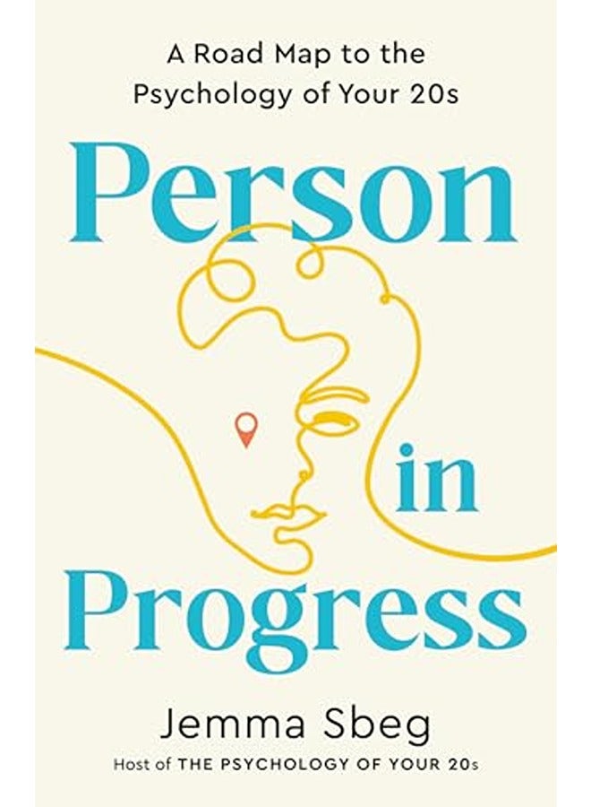 Person in Progress: A Road Map to the Psychology of Your 20s