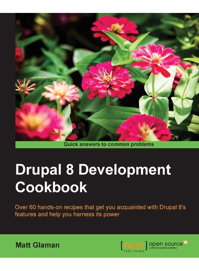Drupal 8 Development Cookbook: Over 60 hands-on recipes that get you acquainted with Drupal 8's features and help you harness its power