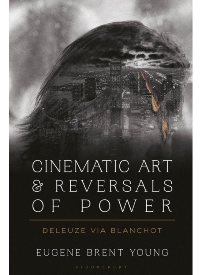 Cinematic Art and Reversals of Power : Deleuze via Blanchot 