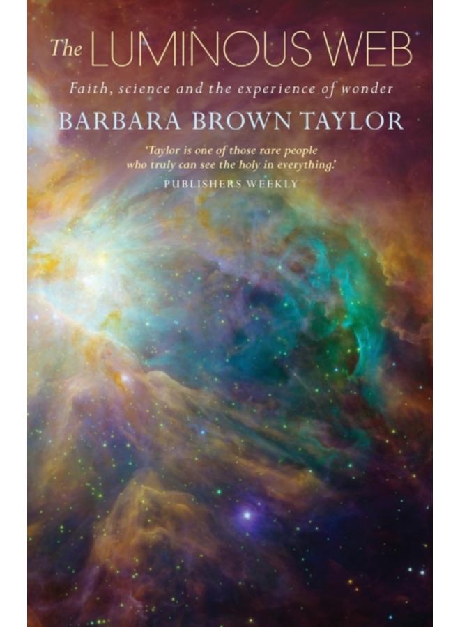 The Luminous Web : Faith, science and the experience of wonder 