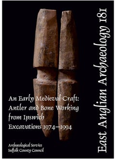 EAA 181: An Early Medieval Craft: Antler and Bone Working from Ipswich Excavations 1974-1994 