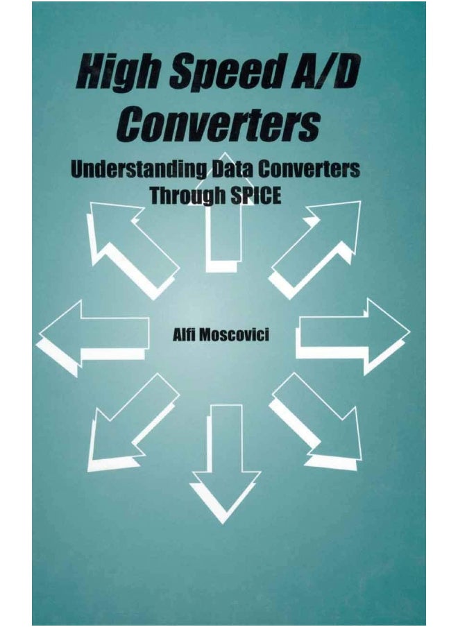 High Speed A/D Converters: Understanding Data Converters Through SPICE 