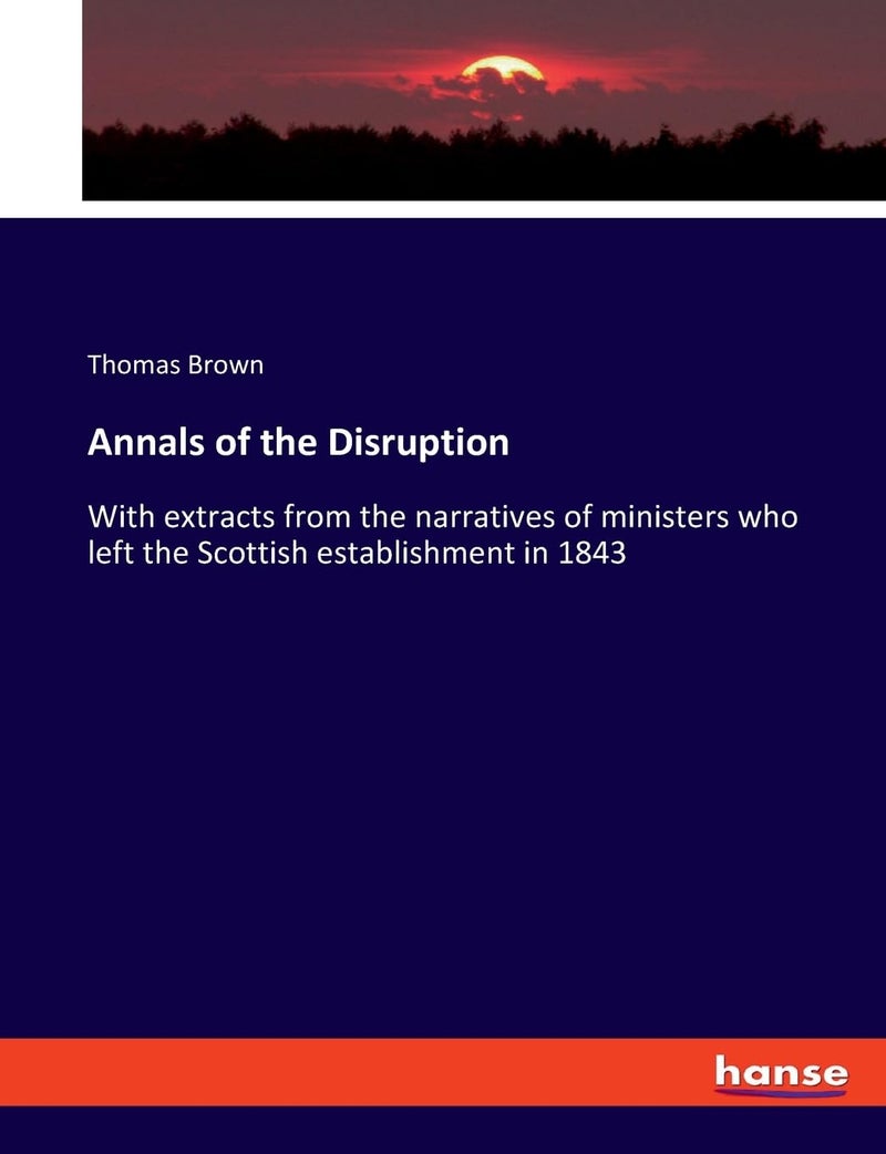 Annals of the Disruption: With extracts from the narratives of ministers who left the Scottish establishment in 1843 - Image 1