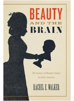 Beauty and the Brain: The Science of Human Nature in Early America 