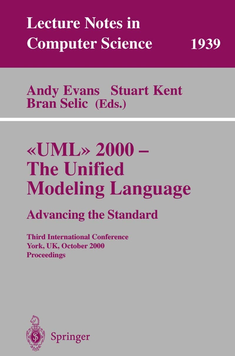 UML 2000 - The Unified Modeling Language. Advancing the Standard: Third International Conference York, UK, October 2-6, 2000 Proceedings