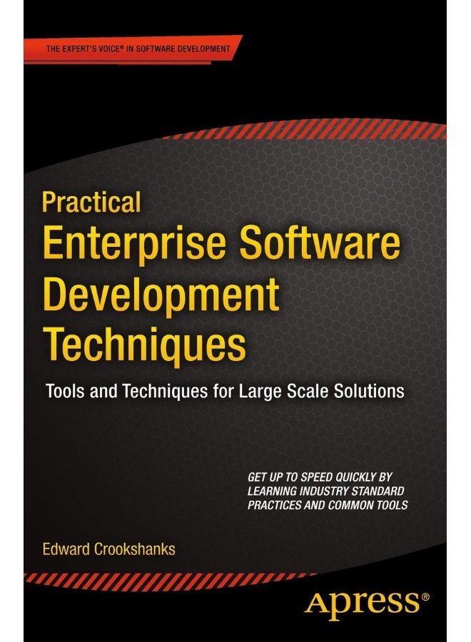 Practical Enterprise Software Development Techniques: Tools and Techniques for Large Scale Solutions