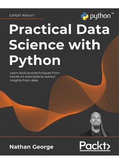 Practical Data Science with Python: Learn tools and techniques from hands-on examples to extract insights from data 
