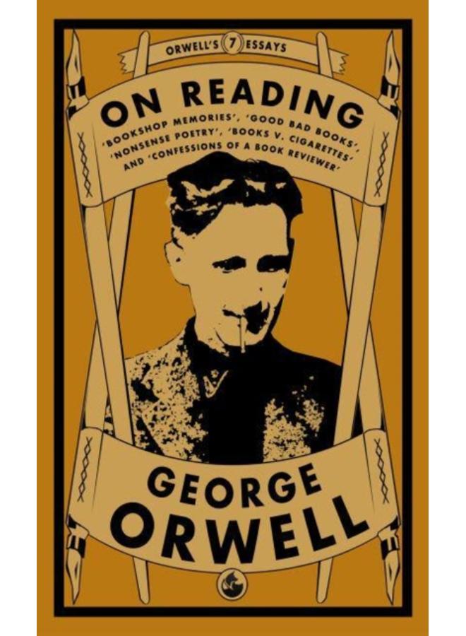Orwell on Reading: Bookshop Memories, Good Bad Books, Nonsense Poetry, Books vs. Cigarettes and Confessions of a Book Reviewer 
