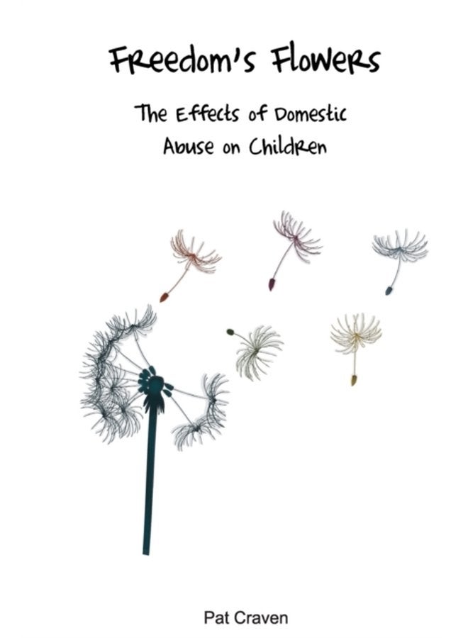 Freedom s Flowers The Effects of Domestic Abuse on Children - Paperback