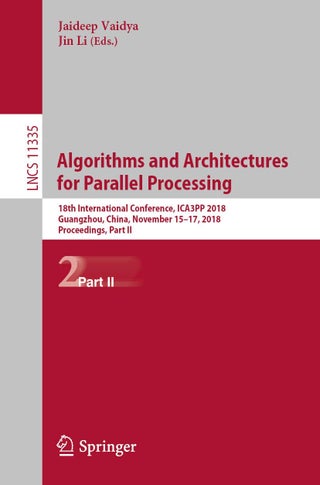 Algorithms and Architectures for Parallel Processing: 18th International Conference, ICA3PP 2018, Guangzhou, China, November 15-17, 2018, Proceedings, Part II - pzsku/Z329513CF6FD8B1431D19Z/45/1749025614/83265405-7394-4899-857c-5760f3f9f14d
