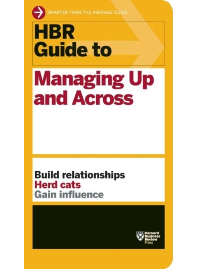 HBR Guide to Managing Up and Across (HBR Guide Series) 